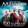 100 Supreme Classical Masterpieces: Rise of the Masters